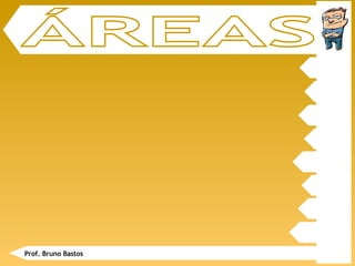 ÁREAS Prof. Bruno Bastos 
