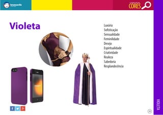 O SIGNIFICADO DAS

CORES

Violeta

Luxúria
Sofisticação
Sensualidade
Feminilidade
Desejo
Espiritualidade
Criatividade
Realeza
Sabedoria
Resplandecência

VIOLETA
20

 
