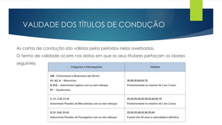 VALIDADE DOS TÍTULOS DE CONDUÇÃO
As cartas de condução são válidas pelos períodos nelas averbadas.
O termo de validade ocorre nas datas em que os seus titulares perfaçam as idades
seguintes:
 