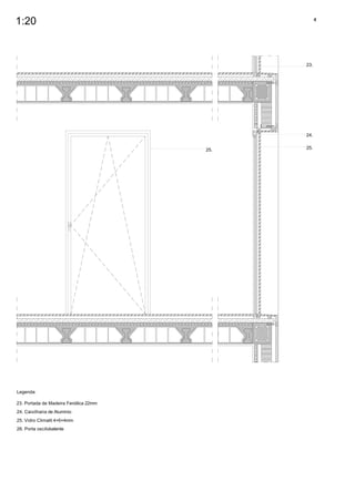 1:20                                               4




                                             23.




                                             24.


                                       25.   25.




Legenda:

23. Portada de Madeira Fenólica 22mm
24. Caixilharia de Alumínio
25. Vidro Climalit 4+6+4mm
26. Porta oscilobatente
 