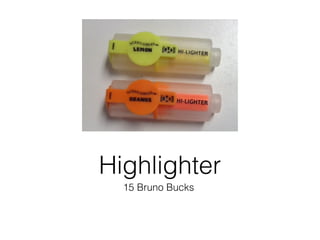 15 Bruno Bucks
Highlighter
 