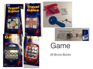 20 Bruno Bucks
Game
 