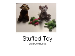 25 Bruno Bucks
Stuffed Toy
 