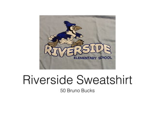 50 Bruno Bucks
Riverside Sweatshirt
 
