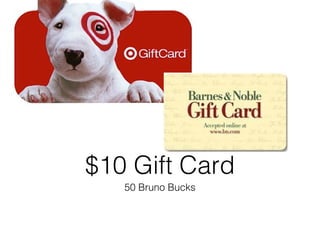 50 Bruno Bucks
$10 Gift Card
 