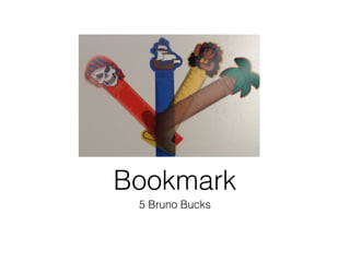 5 Bruno Bucks
Bookmark
 