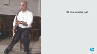 15© Copyright 2013 Hewlett-Packard Development Company, L.P. Licensed under the CC-by-SA 3.0
Eat your own dog food
 