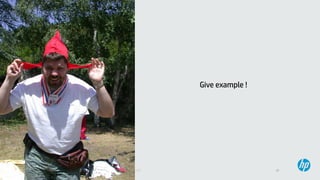 21© Copyright 2013 Hewlett-Packard Development Company, L.P. Licensed under the CC-by-SA 3.0
Give example !
 