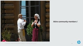 31© Copyright 2013 Hewlett-Packard Development Company, L.P. Licensed under the CC-by-SA 3.0
Attire community members !
 