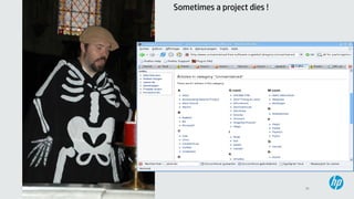 36© Copyright 2013 Hewlett-Packard Development Company, L.P. Licensed under the CC-by-SA 3.0
Sometimes a project dies !
 