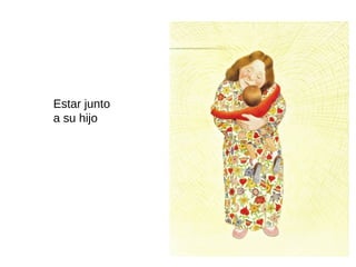 Estar junto
a su hijo
 