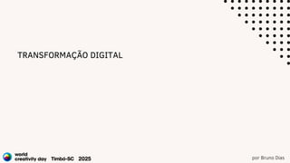 por Bruno Dias
TRANSFORMAÇÃO DIGITAL
 