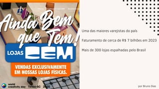 por Bruno Dias
Uma das maiores varejistas do país
Faturamento de cerca de R$ 7 bilhões em 2023
Mais de 300 lojas espalhadas pelo Brasil
 