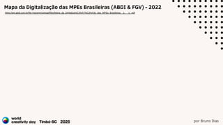 por Bruno Dias
Mapa da Digitalização das MPEs Brasileiras (ABDI & FGV) - 2022
https://api.abdi.com.br/file-manager/upload/files/Mapa_da_Digitaliza%C3%A7%C3%A3o_das_MPEs_Brasileiras__1___1_.pdf
 