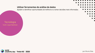 por Bruno Dias
Estratégia
Projetos
Tecnologia
Com o que fazemos
Utilizar ferramentas de análise de dados
Ajudam a identificar oportunidades de melhoria e a tomar decisões mais informadas.
 
