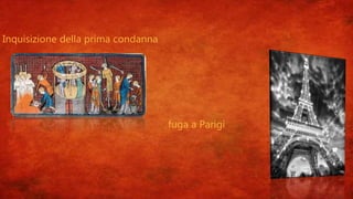 Inquisizione della prima condanna
fuga a Parigi
 