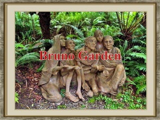 Bruno garden