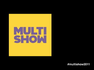 #multishow2011
 