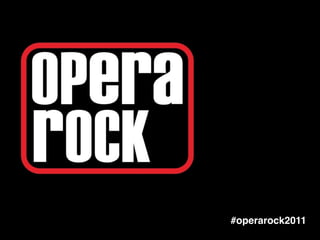 #operarock2011
 