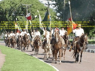 “ A Ronda Crioula começou com a fundação do Departamento de Tradições Gaúchas no Colégio Júlio de Castilhos, em 1947. Paixão Cortês e seus companheiros, com o apoio da Liga de Defesa Nacional e o comando da Brigada Militar, tomaram uma centelha da "pira da pátria". Surgiu a Ronda Crioula, estendendo-se de 7 a 20 de setembro daquele ano. 