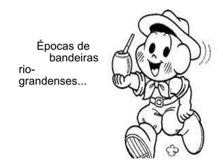   Épocas de  bandeiras rio-grandenses... 