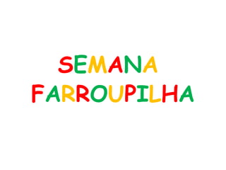 S E M A N A  F A R R O U P I L H A 