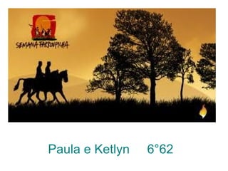 Paula e Ketlyn  6°62 