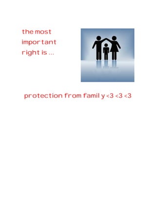 the most
important
right is …

protection from family <3 <3 <3

 