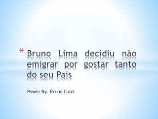 Power By: Bruno Lima
*
 