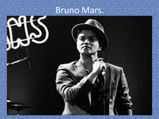 Bruno Mars.
 