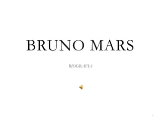 BRUNO MARS
BIOGRAFIA
1
 
