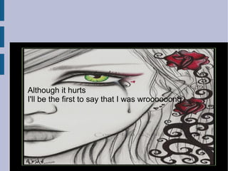 Although it hurts
I'll be the first to say that I was wroooooong
 