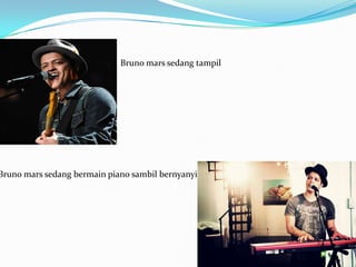 Bruno mars sedang tampil




Bruno mars sedang bermain piano sambil bernyanyi
 