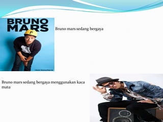 Bruno mars sedang bergaya




Bruno mars sedang bergaya menggunakan kaca
mata
 