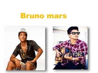 Bruno mars
 