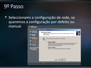 Seleccionams a configuração de rede, se
queremos a configuração por defeito ou
manual.
 