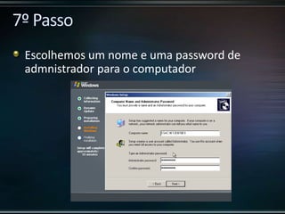 Escolhemos um nome e uma password de
admnistrador para o computador
 