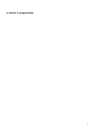 a mente é programada
2
 