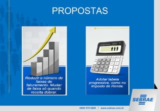 0800 570 0800 / www.sebrae.com.br
PROPOSTAS
 
