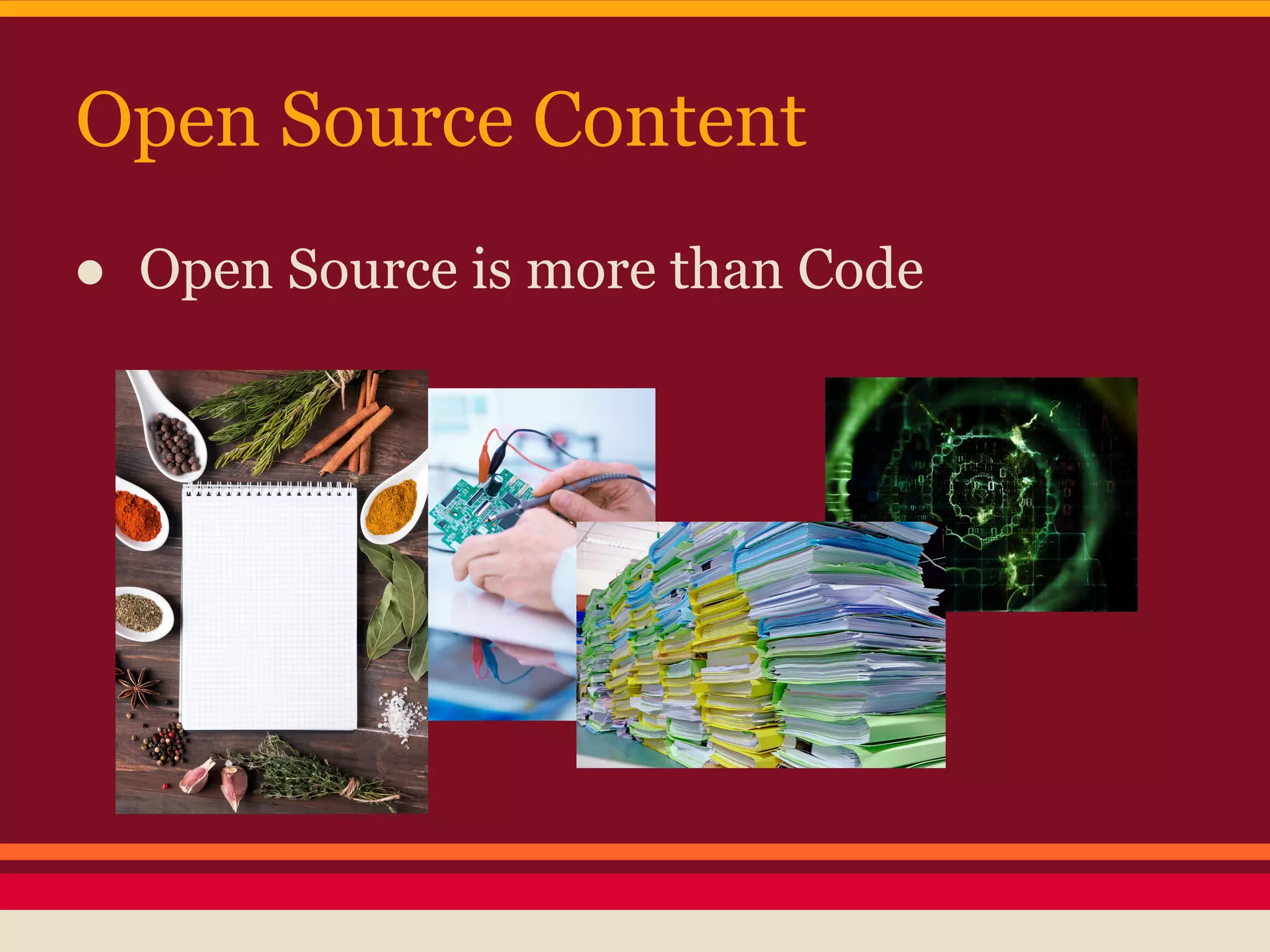 Open Source Content
● Open Source is more than Code
 
