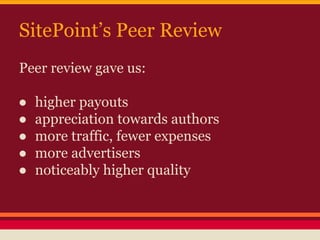 SitePoint’s Peer Review
Peer review gave us:
● higher payouts
● appreciation towards authors
● more traffic, fewer expense...