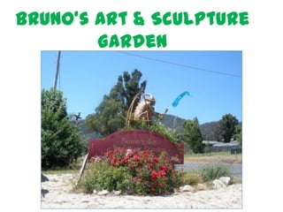 Bruno’s Art & Sculpture
        Garden
        Marysville, Victoria
 