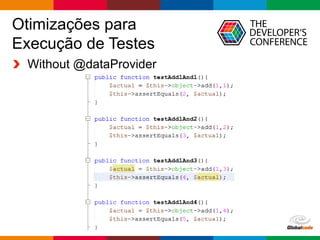 Globalcode – Open4education
Otimizações para
Execução de Testes
Without @dataProvider
 