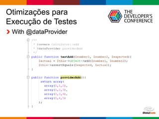 Globalcode – Open4education
Otimizações para
Execução de Testes
With @dataProvider
 