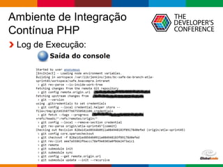 Globalcode – Open4education
Ambiente de Integração
Contínua PHP
Log de Execução:
 