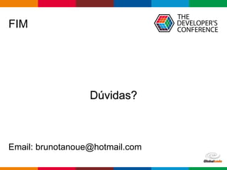 Globalcode – Open4education
FIM
Email: brunotanoue@hotmail.com
Dúvidas?
 