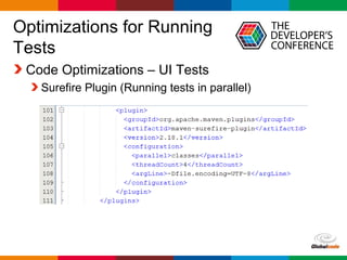 Globalcode – Open4education
Optimizations for Running
Tests
Code Optimizations – UI Tests
Surefire Plugin (Running tests in parallel)
 