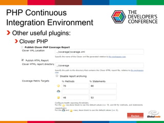 Globalcode – Open4education
PHP Continuous
Integration Environment
Other useful plugins:
Clover PHP
 