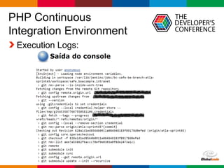 Globalcode – Open4education
PHP Continuous
Integration Environment
Execution Logs:
 