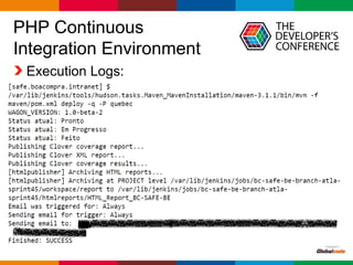 Globalcode – Open4education
PHP Continuous
Integration Environment
Execution Logs:
 